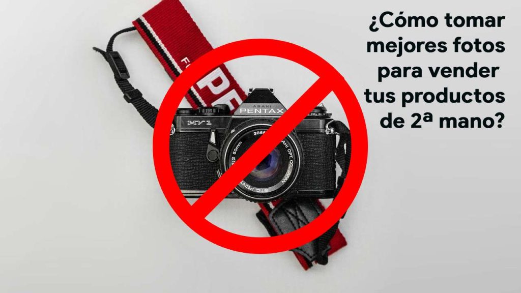 Cómo hacer mejores fotos para vender productos de segunda mano.